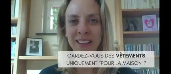 Les vêtements qu'on ne porte qu'"à la maison"